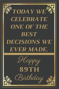 Today We Celebrate One Of The Best Decisions We Ever Made Happy 89th Birthday