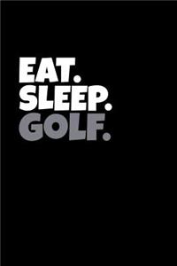 Eat. Sleep. Golf.