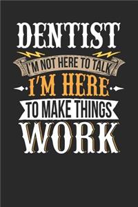 Dentist I'm Not Here to Talk I'm Here to Make Things Work