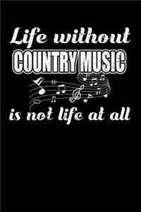 Life Without Country Music is not Life at all