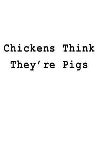 Chickens Think They're Pigs