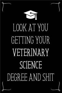 Look At You Getting Your Veterinary Science Degree And Shit