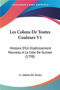 Les Colons De Toutes Couleurs V1: Histoire D'Un Etablissement Nouveau A La Cote De Guinee (1798)