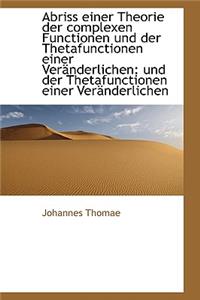 Abriss Einer Theorie Der Complexen Functionen Und Der Thetafunctionen Einer Veranderlichen: Und Der