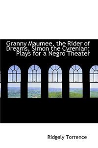 Granny Maumee, the Rider of Dreams, Simon the Cyrenian; Plays for a Negro Theater