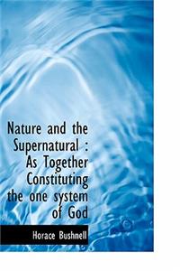 Nature and the Supernatural: As Together Constituting the One System of God