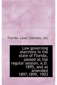 Law Governing Elections in the State of Florida, Passed at the Regular Session, A.D. 1895, and as Am