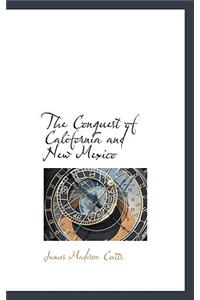 The Conquest of California and New Mexico