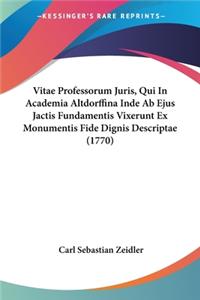 Vitae Professorum Juris, Qui In Academia Altdorffina Inde Ab Ejus Jactis Fundamentis Vixerunt Ex Monumentis Fide Dignis Descriptae (1770)