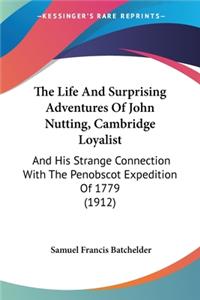 The Life And Surprising Adventures Of John Nutting, Cambridge Loyalist