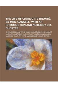 The Life of Charlotte Bronte, by Mrs. Gaskell