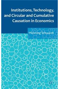 Institutions, Technology, and Circular and Cumulative Causation in Economics