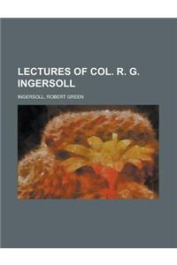 Lectures of Col. R. G. Ingersoll Volume I