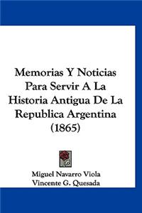 Memorias y Noticias Para Servir a la Historia Antigua de La Republica Argentina (1865)