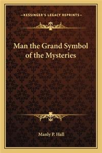 Man the Grand Symbol of the Mysteries