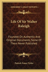 Life Of Sir Walter Raleigh