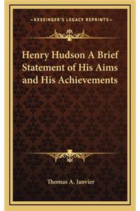 Henry Hudson a Brief Statement of His Aims and His Achievements
