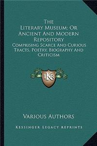 Literary Museum; Or Ancient and Modern Repository