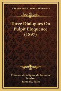 Three Dialogues on Pulpit Eloquence (1897)