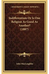 Indifferentism or Is One Religion as Good as Another? (1887)