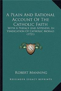 A Plain And Rational Account Of The Catholic Faith