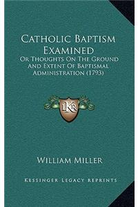 Catholic Baptism Examined