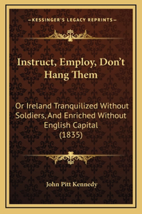 Instruct, Employ, Don't Hang Them