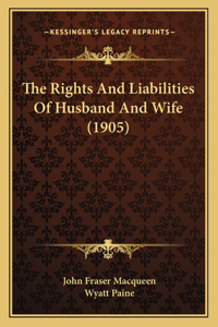 Rights and Liabilities of Husband and Wife (1905)