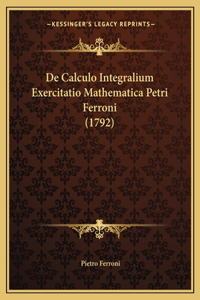 De Calculo Integralium Exercitatio Mathematica Petri Ferroni (1792)