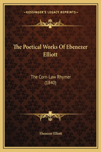 The Poetical Works Of Ebenezer Elliott