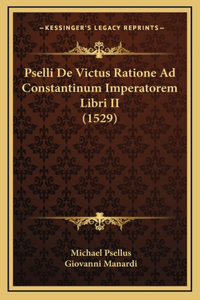 Pselli De Victus Ratione Ad Constantinum Imperatorem Libri II (1529)