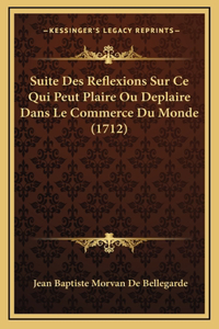 Suite Des Reflexions Sur Ce Qui Peut Plaire Ou Deplaire Dans Le Commerce Du Monde (1712)