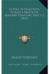 Le Rime Di Francesco Petrarca Tratte Da' Migliori Esemplari, Part 1-2 (1812)