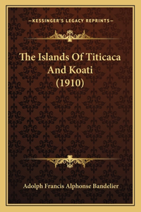 The Islands Of Titicaca And Koati (1910)