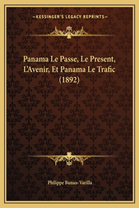 Panama Le Passe, Le Present, L'Avenir, Et Panama Le Trafic (1892)