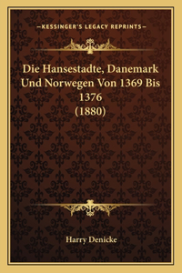 Hansestadte, Danemark Und Norwegen Von 1369 Bis 1376 (1880)