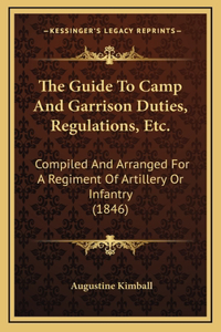 The Guide To Camp And Garrison Duties, Regulations, Etc.