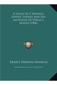 Study Of P. Papinius Statius Thebais And His Imitation Of Vergil's Aeneid (1906)