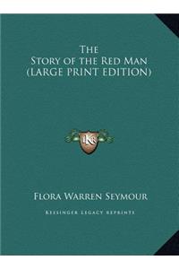 The Story of the Red Man (LARGE PRINT EDITION)