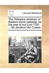 The Delaware Almanac, or Eastern-Shore Calendar, for the Year of Our Lord 1791