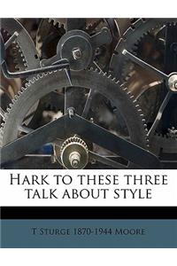 Hark to These Three Talk about Style