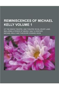 Reminiscences of Michael Kelly; Of the King's Theatre, and Theatre Royal Drury Lane, Including a Period of Nearly Half a Century Volume 1