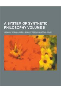 A System of Synthetic Philosophy Volume 5