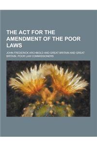 The ACT for the Amendment of the Poor Laws