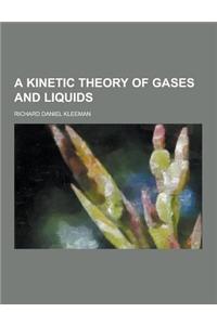 A Kinetic Theory of Gases and Liquids