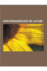 Kirchengebaude Im Latium: Kirchengebaude in ROM, Pantheon, Campo Santo Teutonico, Liste Der Romischen Titelkirchen, San Clemente, Santa Maria Ma