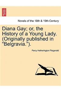 Diana Gay; Or, the History of a Young Lady. (Originally Published in Belgravia.).