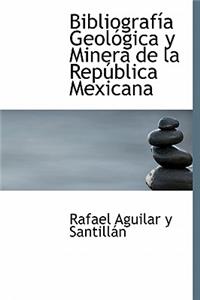 Bibliografía Geológica y Minera de la República Mexicana