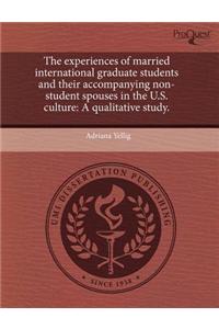The Experiences of Married International Graduate Students and Their Accompanying Non-Student Spouses in the U.S
