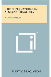 The Supernatural In Seneca's Tragedies